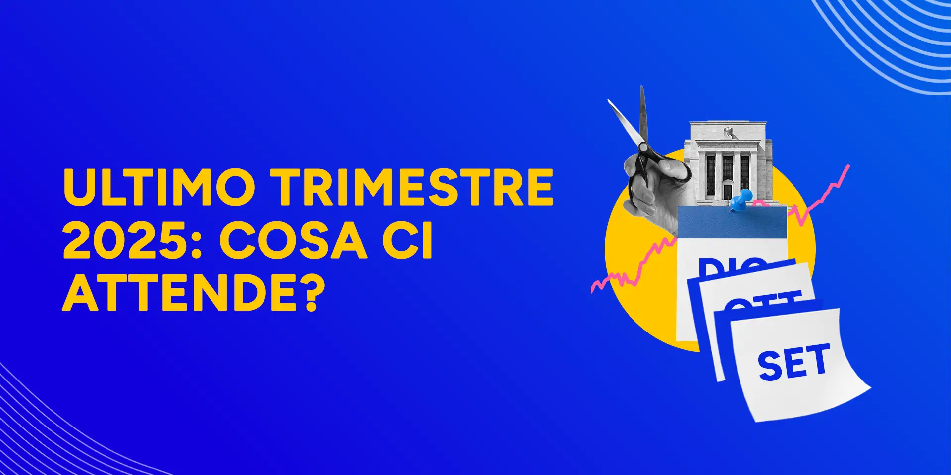 Rappresentazione visiva dell'articolo: Ultimo trimestre 2025: cosa ci attende?